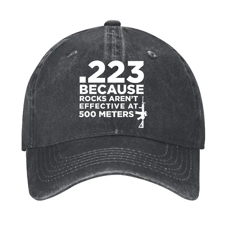 .223 Because Rocks Aren'T Effective At 500 Meters Cap Funny T-Shirt with Sayings – Sarcastic Me
