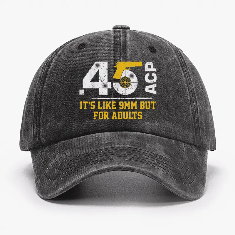 45 ACP It's Like 9mm But For Adults Cap Funny Quote Shirt for Men – Humor Graphic Tee