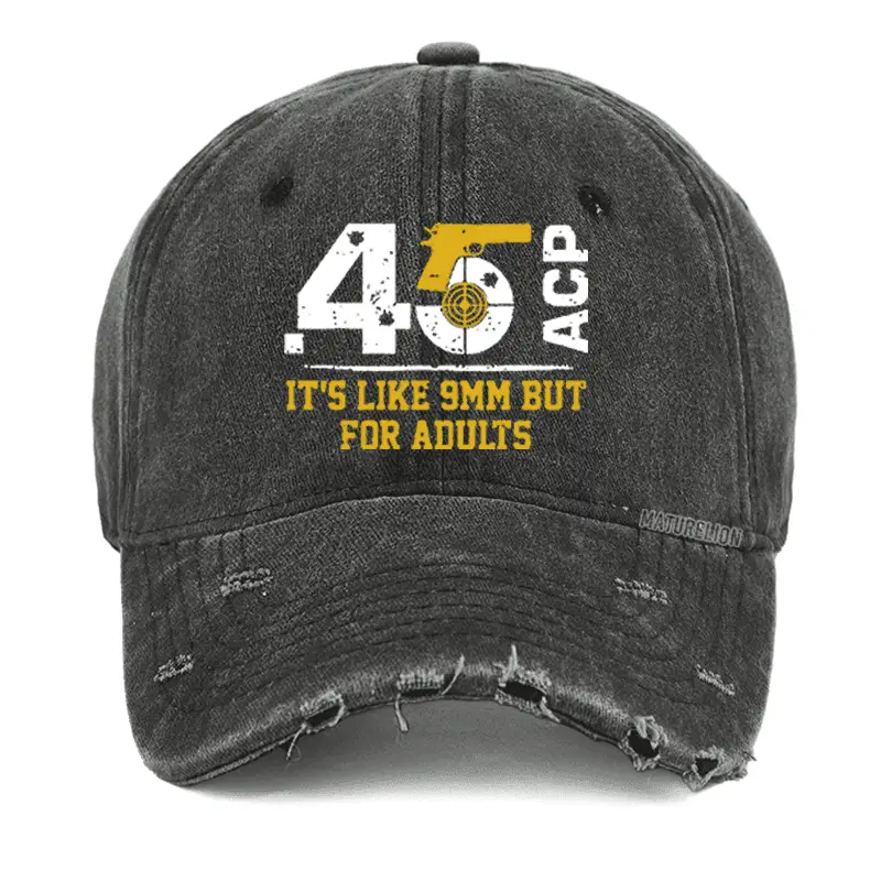 45 ACP It's Like 9mm But For Adults Washed Vintage Cap Funny Quote Shirt for Men – Sarcastic Gr