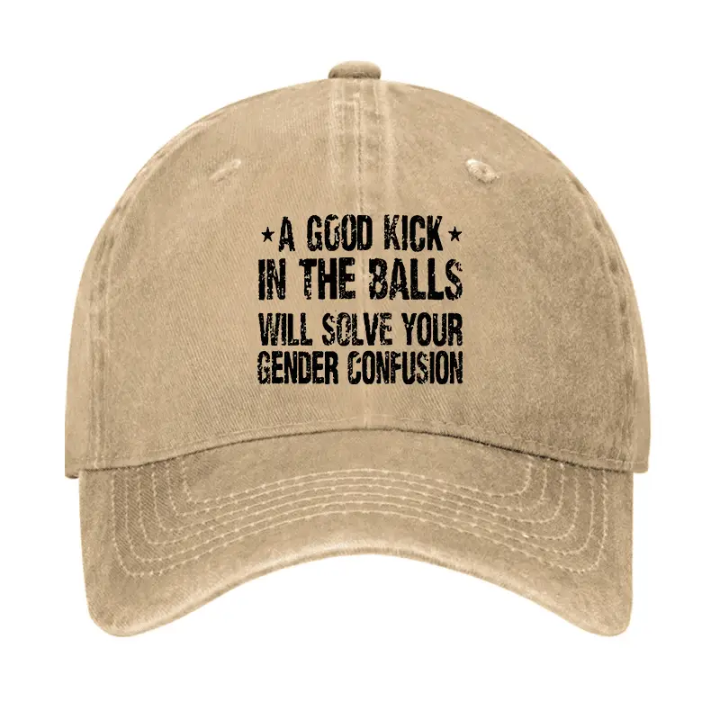 A Good Kick In The Balls Will Solve Your Gender Confusion Cap Funny Saying Shirt for Men – Hila