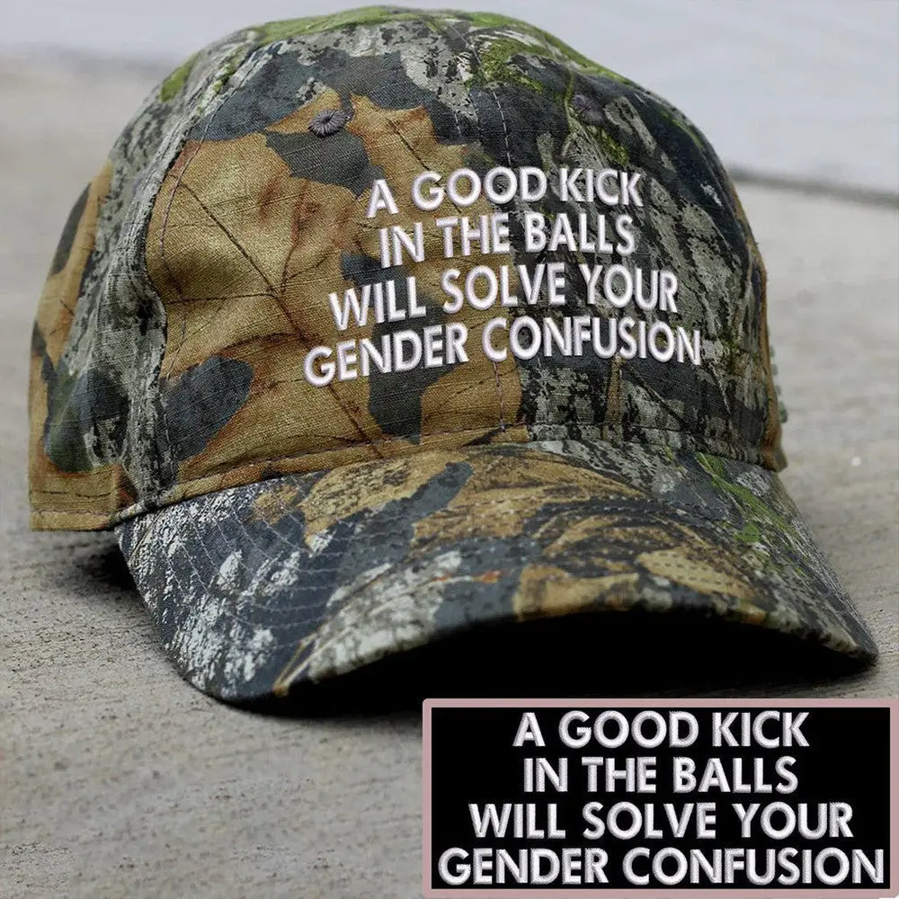 A Good Kick In The Balls Will Solve Your Gender Confusion Embroidered Camo Hat Patriotic Hat -WearandDecor