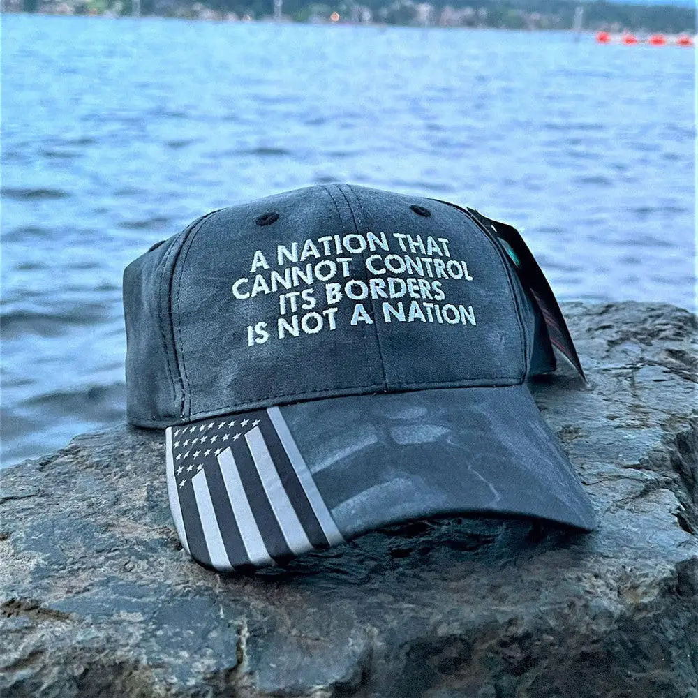 A Nation That Cannot Control Its Borders Is Not A Nation Embroidered Hat USA Patriotic Hat -WearandDecor