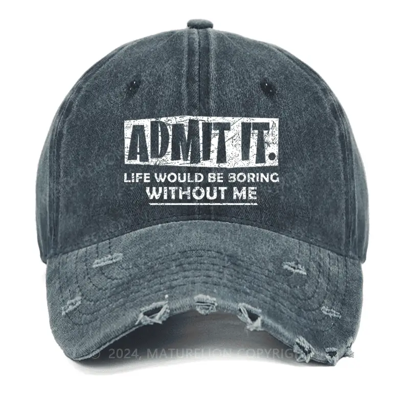 Admit It Life Would Be Boring Without Me Washed Vintage Cap Men’s Funny Saying Shirt – Sarcasti Admit It Life Would Be Boring Without Me Washed Vintage Cap Men’s Funny Saying Shirt – Sarcasti - Image 1