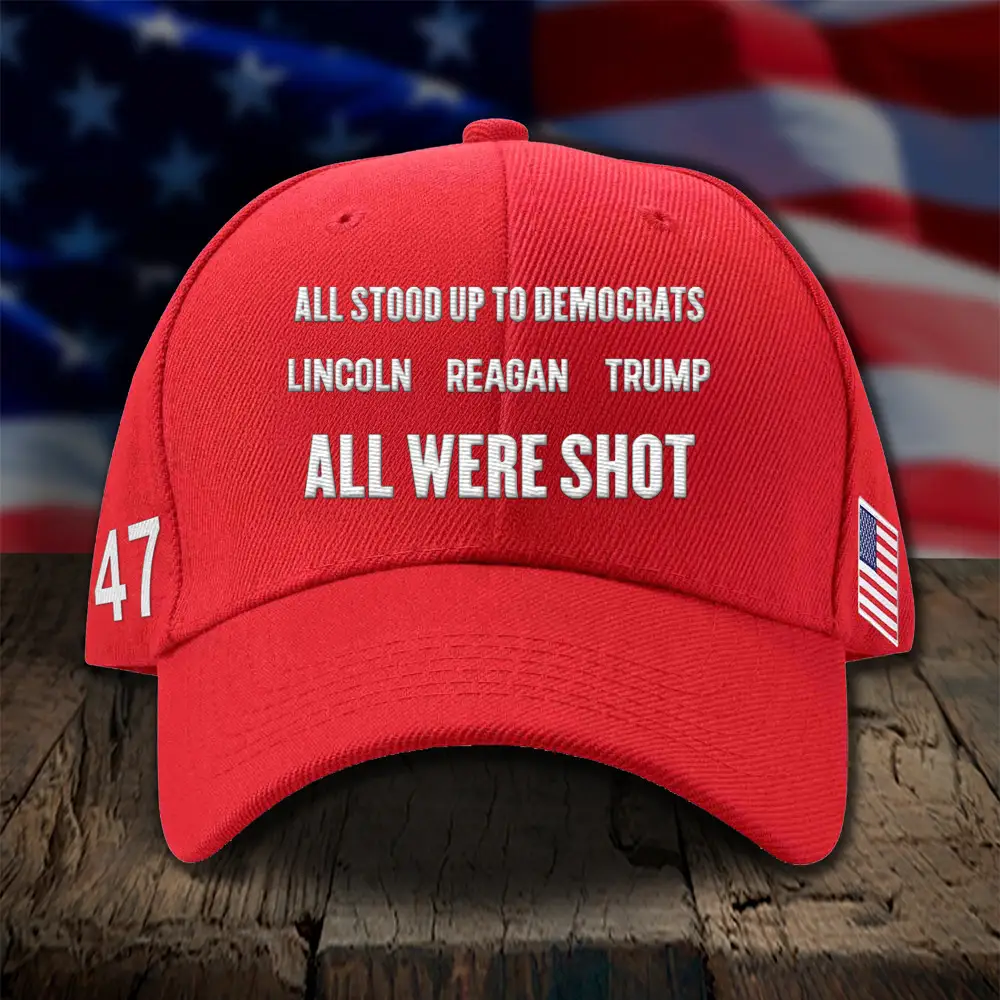 All Stood To Democrats Lincoln Reagan Trump All Were Shot Embroidered Hat Vote Trump 2024 Hat