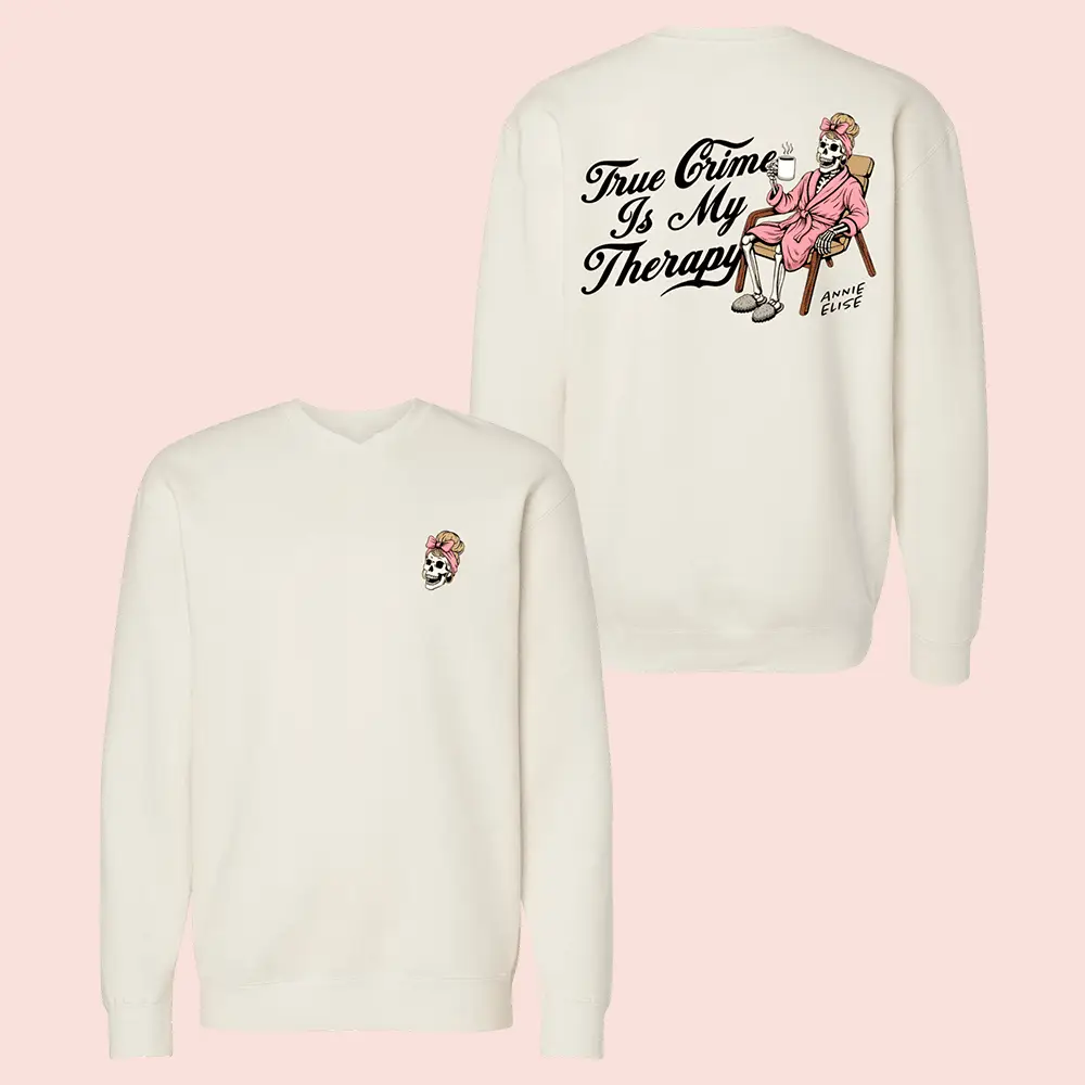 Annie Elise Merch True Crime Is My Therapy Sweatshirt Clothing Gift For Podcast Fans