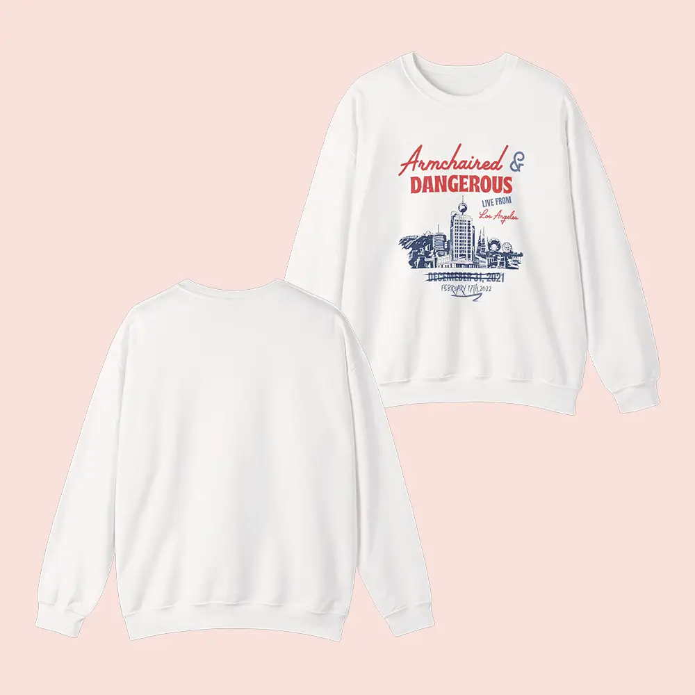 Armchair Expert Merch Armchaired And Dangerous Live From Los Angeles Sweatshirt Gifts For Fans