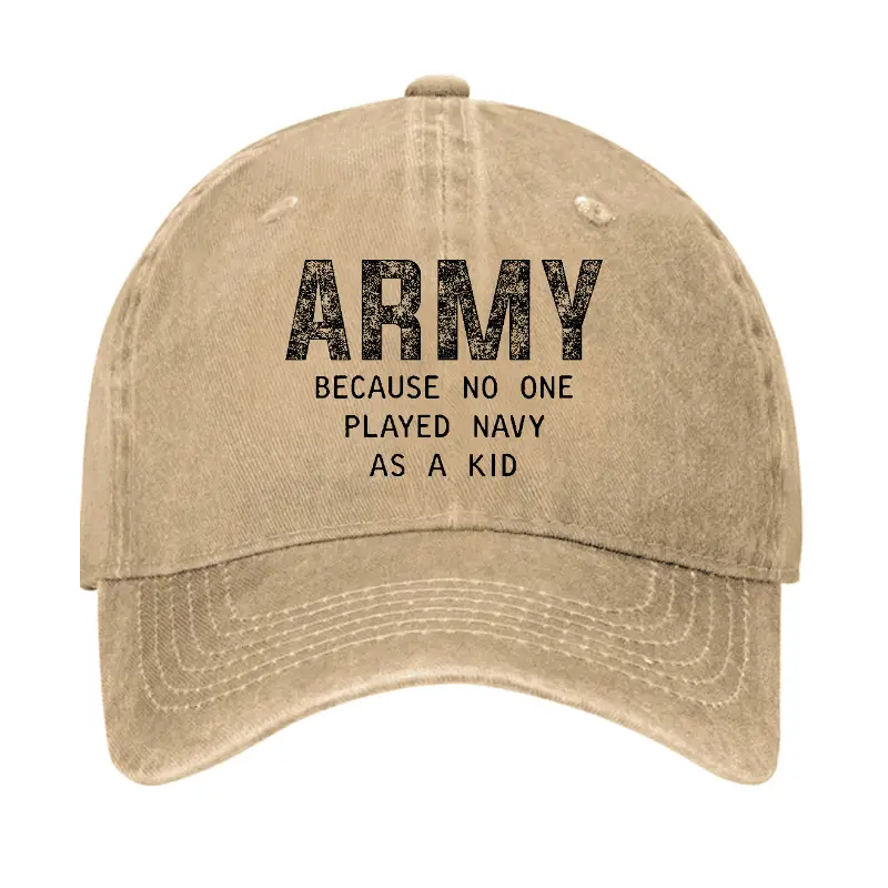 Army Because No One Played Navy As A Kid Funny Sarcastic Veteran Cap Sarcastic Humor Tee for Me