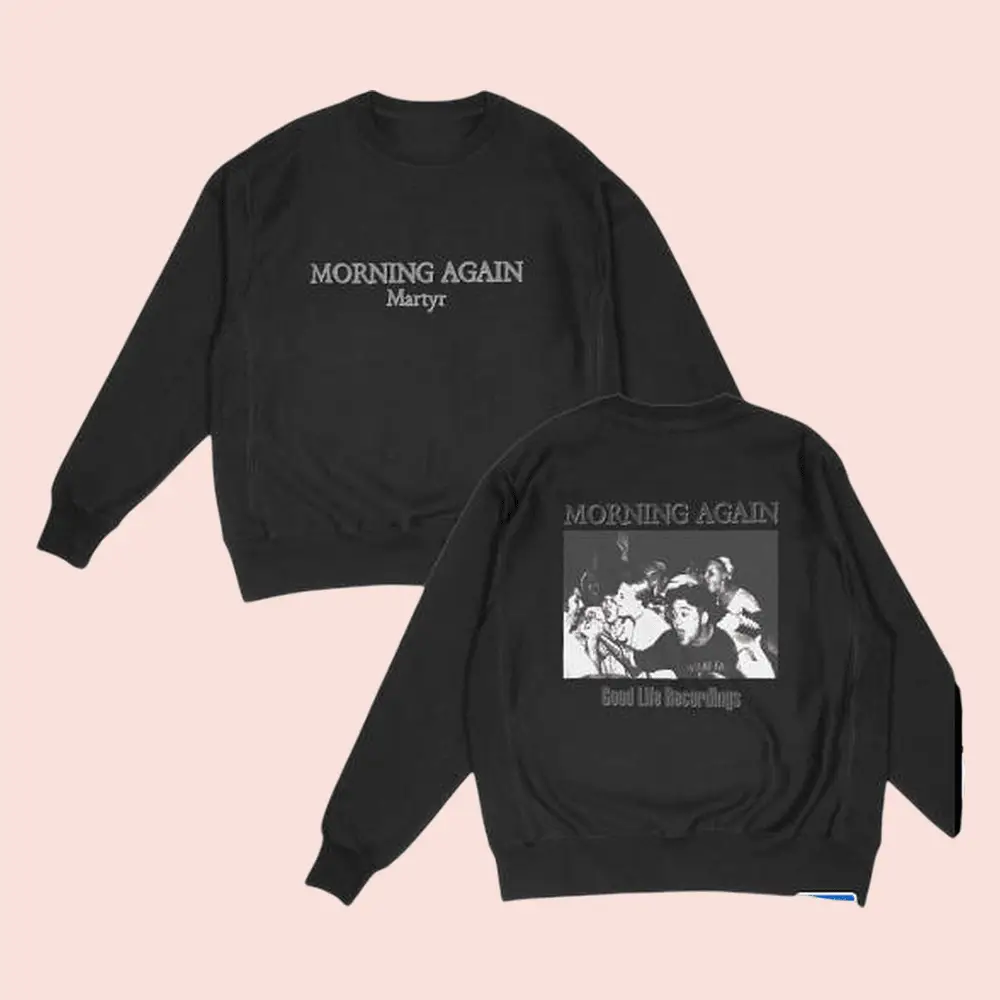 Beyond Human Merch Morning Again Martyr Sweatshirt Good Life Recordings Gift For Fans