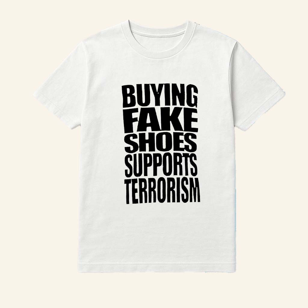 Buying Fake Shoes Supports Terrorism Shirt Presents For Boyfriend - WearandDecor