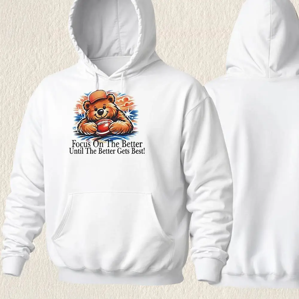 Chicago Bears Hoodie Focus On The Better Until The Better Gets Best Hooded Sweatshirt Fan Gifts