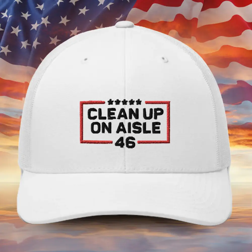 Clean Up On Aisle 46 Embroidered Hat Support Trump For President 47 Patriotic Hat FJB Merch