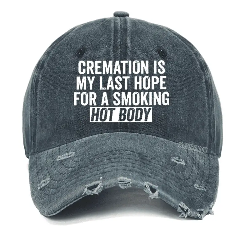 Cremation Is My Last Hope For A Smoking Hot Body Washed Vintage Cap Sarcastic T-Shirt for Men –