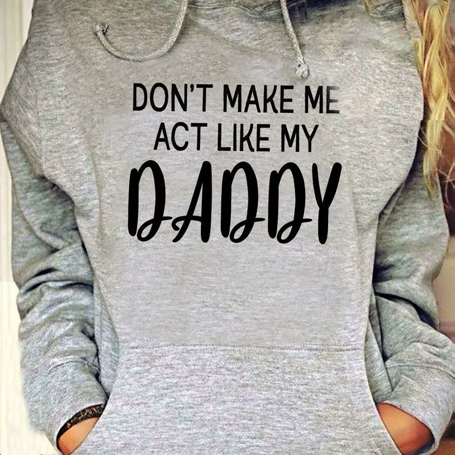 Don't Make Me Act Like My Daddy Hoodie Happy Dad's Day Merch Gift For Him