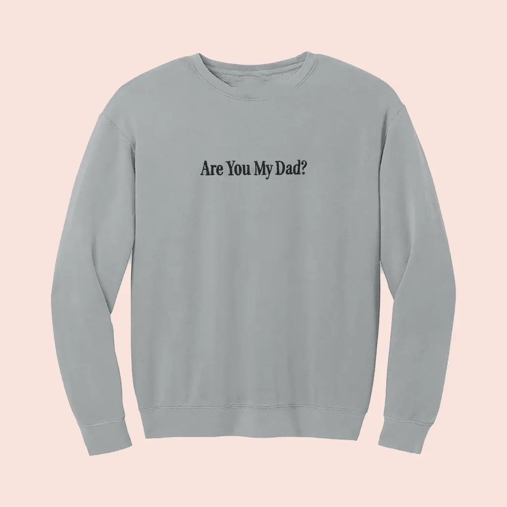 Dropout Merch Are You My Dad Crewneck Apparel Gifts For Him Her