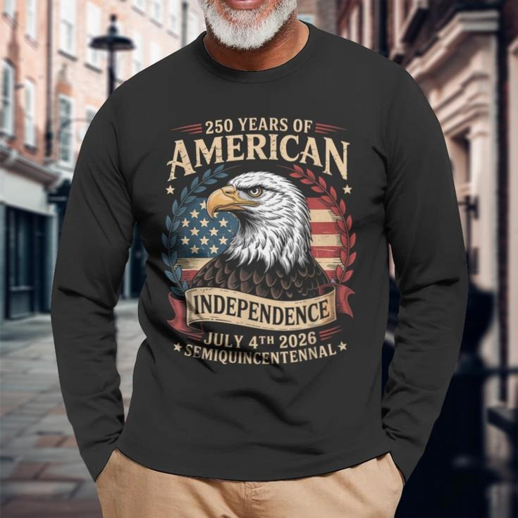 Eagle 250 Years Of American Independence Long Sleeve Shirt July 4Th 2026 Best Clothing Gifts