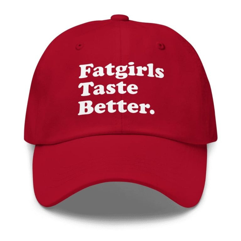 Fat Girls Taste Better Hat Body Positive Cap Sarcastic Gifts Ideas