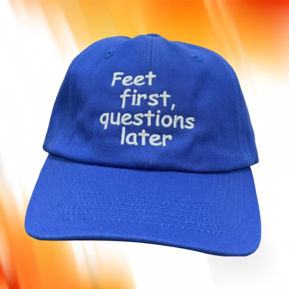 Feet First Questions Later Hat Wear Your Courage On Your Head Cap Gifts For Her