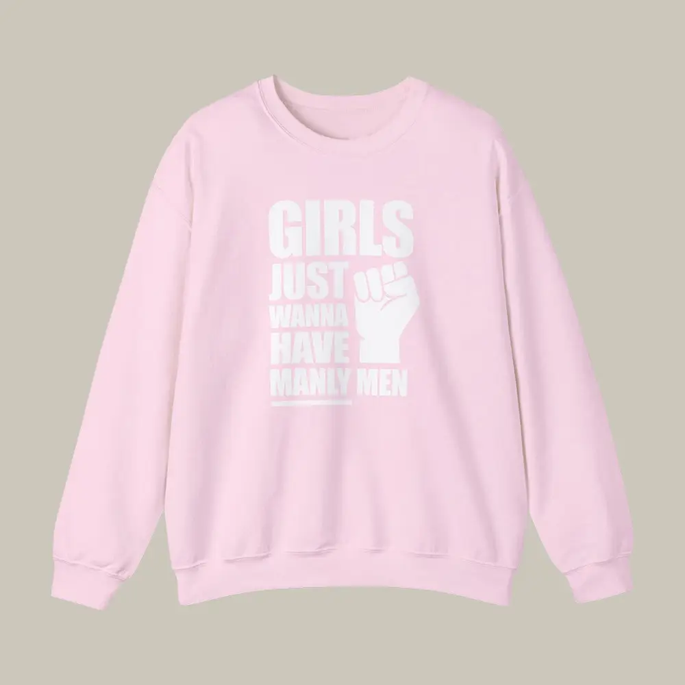Girls Just Wanna Have Manly Men Sweatshirt Candace Owens Clothing Present Idea For Fans