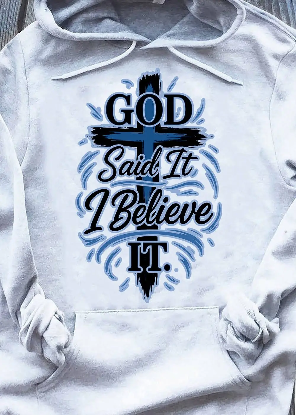 God Said It I Believe IT Hoodie Faith Cross Hoodie Best Christian Gifts