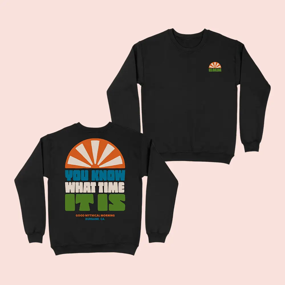 Good Mythical Morning Merch You Know What Time It Is Sweatshirt Good Mythical Merchandise