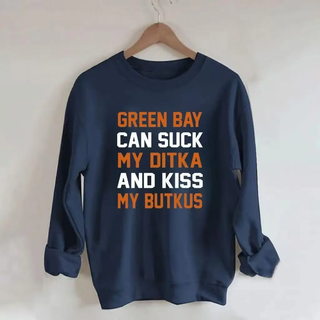Green Bay Can Suck My Ditka And Kiss My Butkus Sweatshirt Funny Packers Chicago Bears Merch