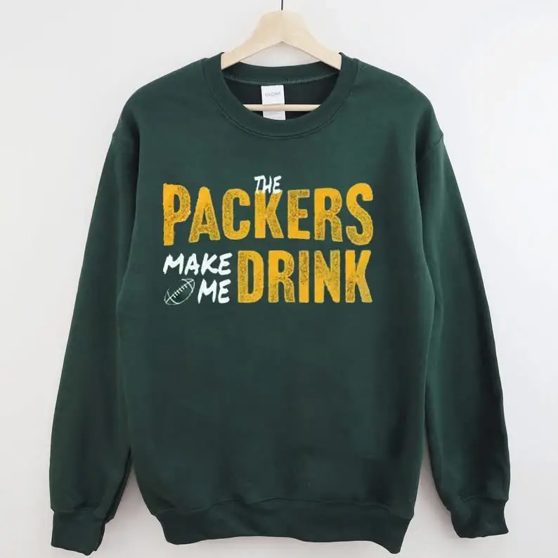 Green Bay Football Sweatshirt The Packers Make Me Drink Sweatshirt Football Themed Gifts