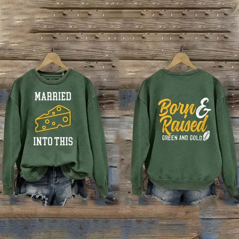 Green Bay Packers Married Into This Sweatshirt Born And Raised Green And Gold Football Fan Merch