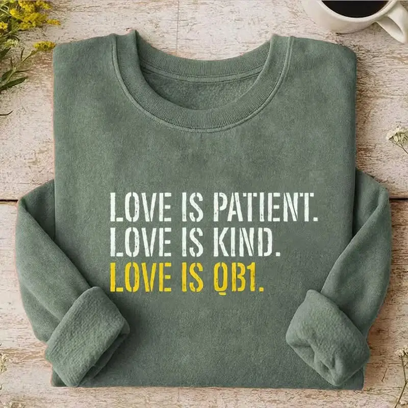 Green Bay Packers Sweatshirt Love Is Patient Is Kind Is QB1 Football Fan Merch Gifts