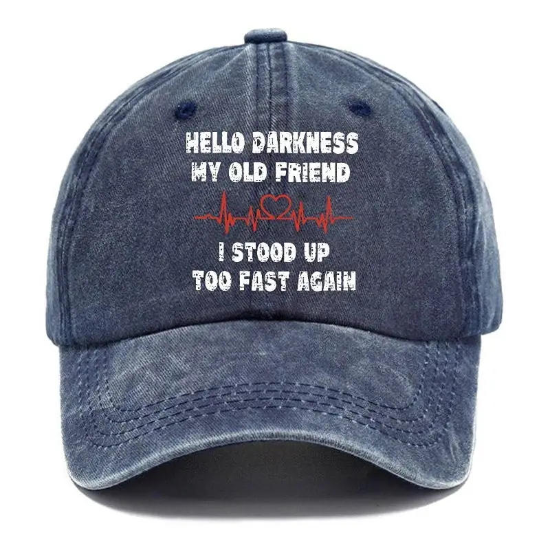 Hello Darkness My Old Friend I Stood Up Too Fast Again Funny Custom Cap Funny Graphic Tee for M
