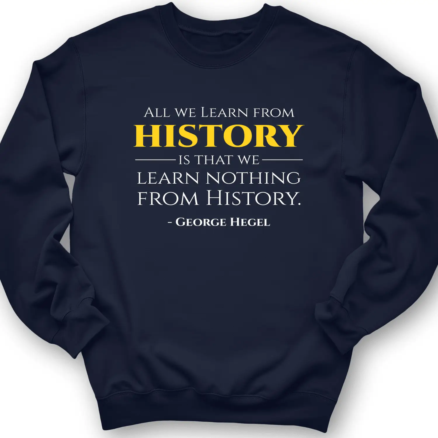 History Sweatshirt George Hegel Quote Vintage Graphic Apparel Gift For History Teachers History Sweatshirt George Hegel Quote Vintage Graphic Apparel Gift For History Teachers - Image 1