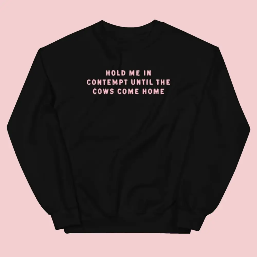 Hold Me In Contempt Until The Cows Come Home Sweatshirt Hillary Clinton Merch Gift For Her Hold Me In Contempt Until The Cows Come Home Sweatshirt Hillary Clinton Merch Gift For Her - Image 1