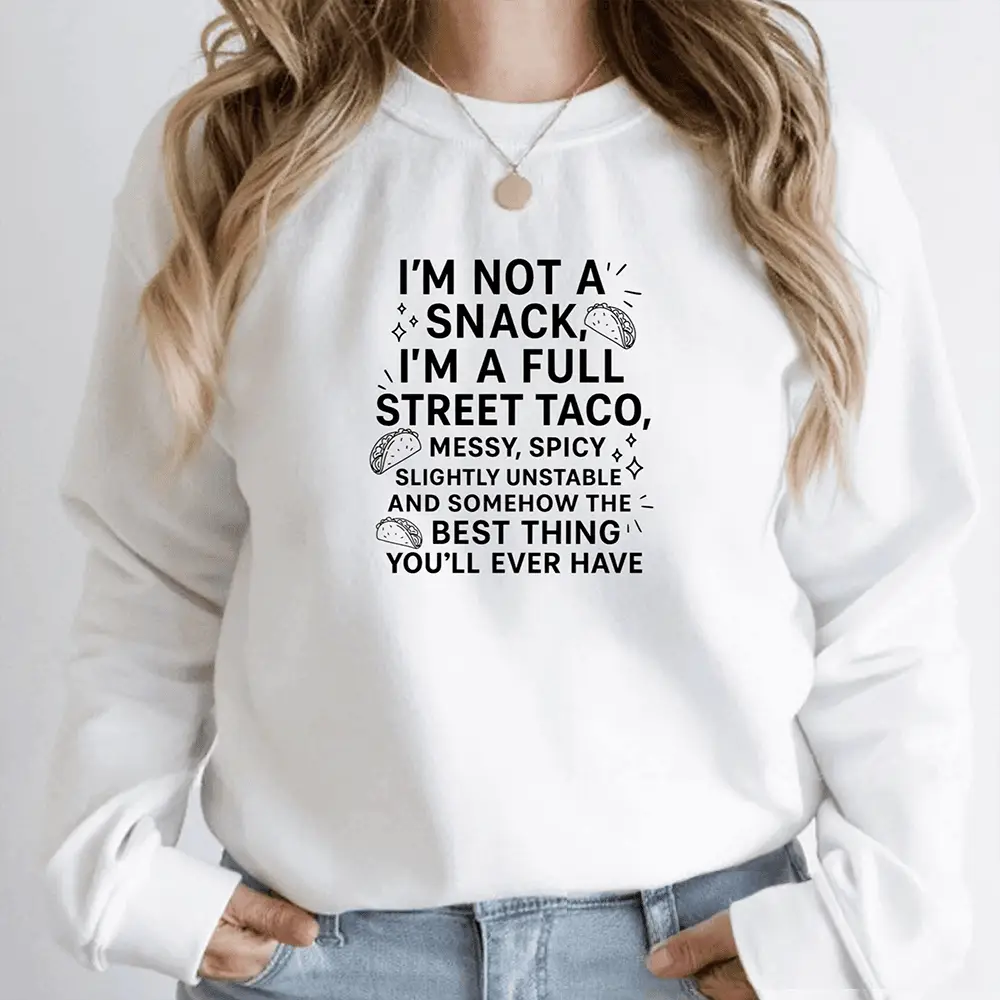 I’m Not A Snack I’m A Full Street Taco Sweatshirt Funny Clothing Trendy Merch