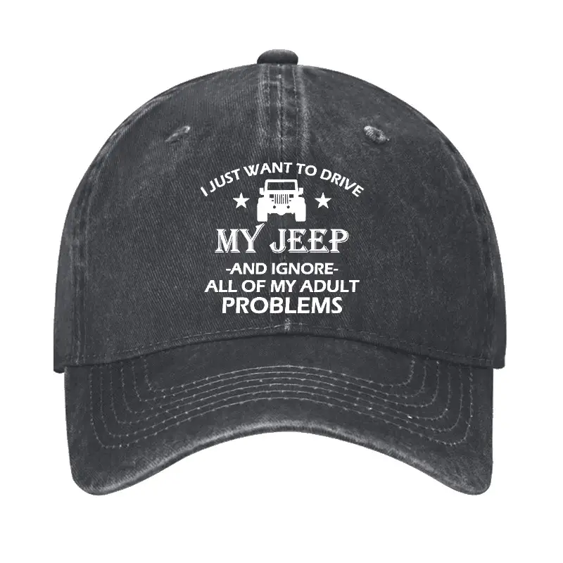 I Just Want To Drive My Jeep And Ignore All Of My Adult Problems Cap Funny Men’s Shirt – Humoro