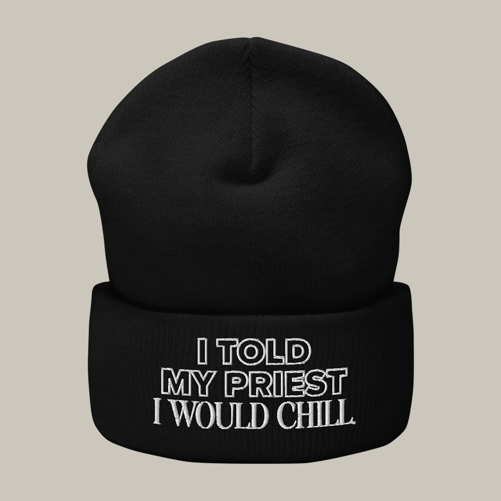 I Told My Priest I Would Chill Beanie Candace Owens Merch Gift For Enthusiast I Told My Priest I Would Chill Beanie Candace Owens Merch Gift For Enthusiast - Image 1