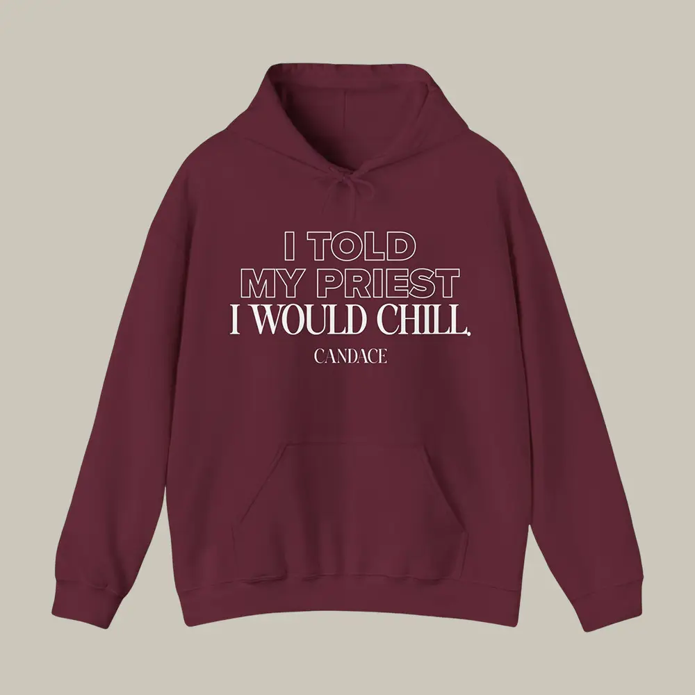 I Told My Priest I Would Chill Hoodie Candace Owens Merch Political Present Idea