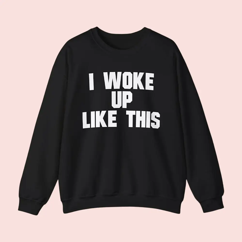 I Woke Up Like This Sweatshirt Hannah Horvath Girls Merch Fan Clothing Best Gifts I Woke Up Like This Sweatshirt Hannah Horvath Girls Merch Fan Clothing Best Gifts - Image 1