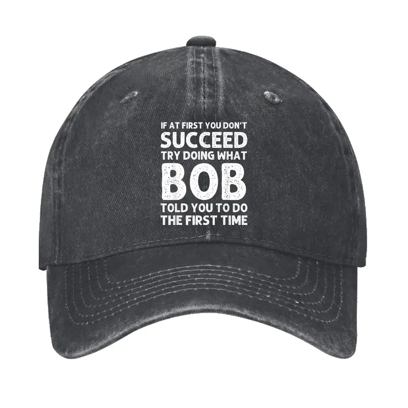 If At First You Don't Succeed Try Doing What Bob Told You To Do Cap Funny Men’s Shirt – Humorou If At First You Don't Succeed Try Doing What Bob Told You To Do Cap Funny Men’s Shirt – Humorou - Image 1