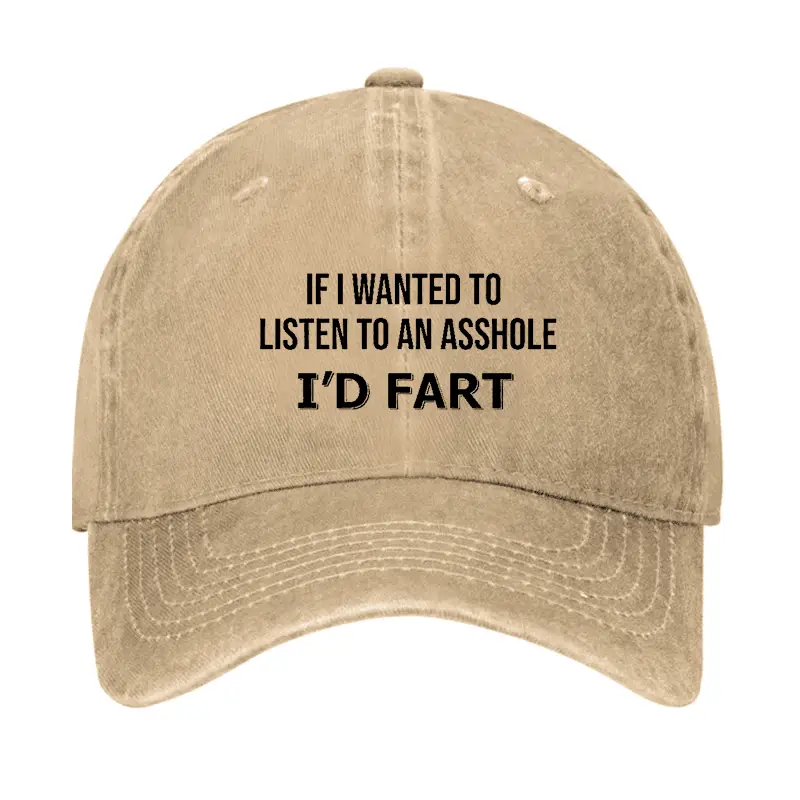 If I Wanted To Listen To An Asshole I'd Fart Cap Hilarious Men’s Shirt – Funny Saying Graphic T