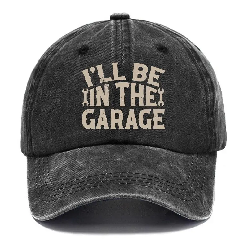 I'll Be In The Garage Funny Mechanic Men's Cap Funny Saying Shirt for Men – Sarcastic Graphic T