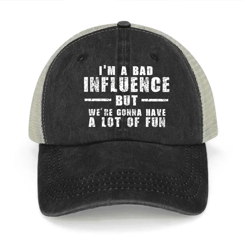 I'm A Bad Iuence But We're Gonna Have A Lot Of Fun Washed Denim Mesh Back Cap Funny Graphic