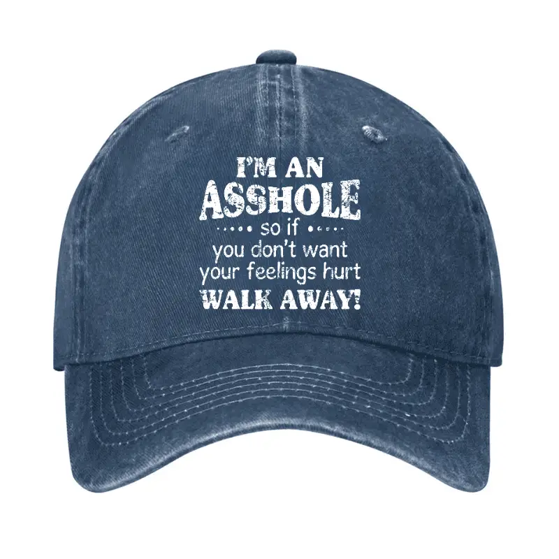 I'm An Asshole So If You Don't Want Your Feelings Hurt Walk Away Cap Sarcastic Graphic Tee for