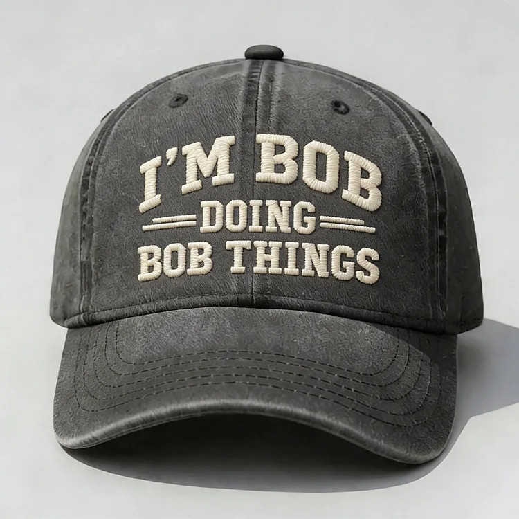 I'm Bob Doing Bob Things Embroidered Hat Funny Cap Merchandise Gifts For Friends
