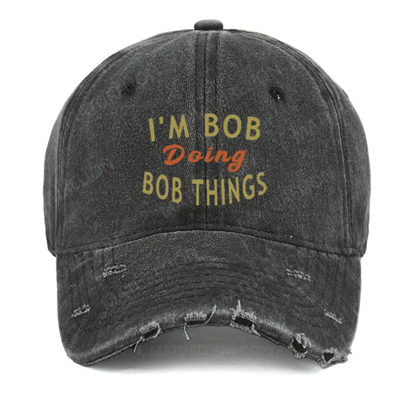 I'm Bob Doing Bob Things Funny Saying Washed Vintage Cap Funny Saying Shirt for Men – Hilarious