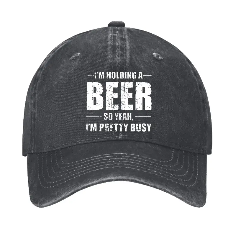 I'M HOLDING A BEER SO YEAH, I'M PRETTY BUSY Cap Funny T-Shirt for Adults – Humorous Men’s Tee