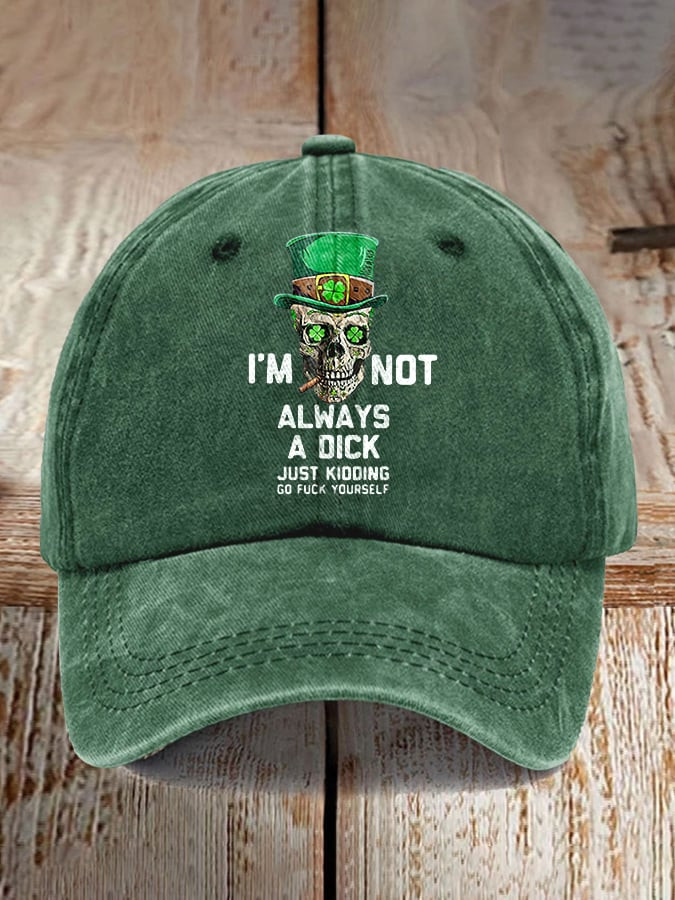 I'm Not Always A Dick Hat Just Kidding Go F Yourself Cap Funny St Patrick's Day Gifts I'm Not Always A Dick Hat Just Kidding Go F Yourself Cap Funny St Patrick's Day Gifts - Image 1