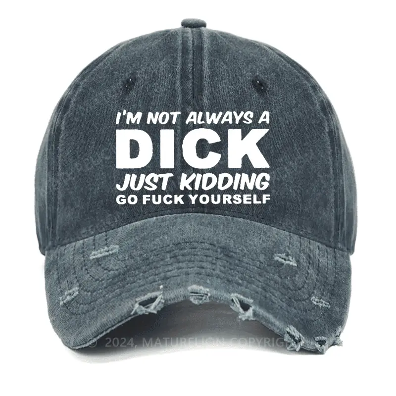 I'm Not Always A Dick Just Kidding Go Fuck Yourself Washed Vintage Cap Funny Saying Tee – Humor I'm Not Always A Dick Just Kidding Go Fuck Yourself Washed Vintage Cap Funny Saying Tee – Humor - Image 1