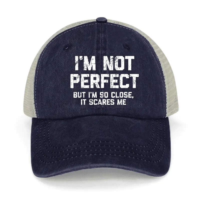 I'm Not Perfect But I'm So Close It Scares Me Washed Denim Mesh Back Cap Sarcastic Graphic Tee