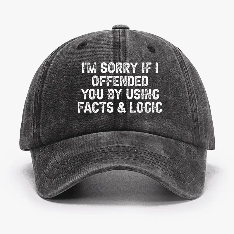 I'm Sorry If I Offended You By Using Facts and Logic Funny Cap Humorous T-Shirt for Men – Funny