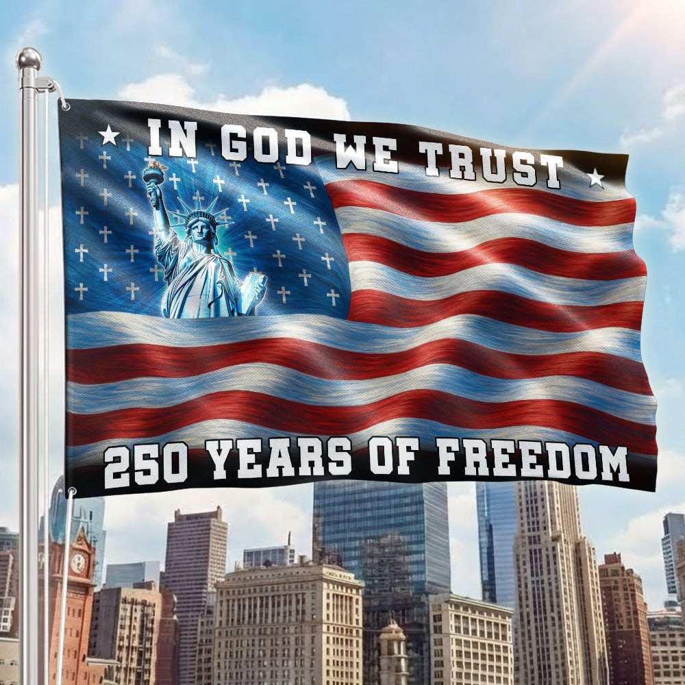 In God We Trust 250 Years Of Freedom Flag 1776 2026 Patriotic Statue Of Liberty Decor Gift