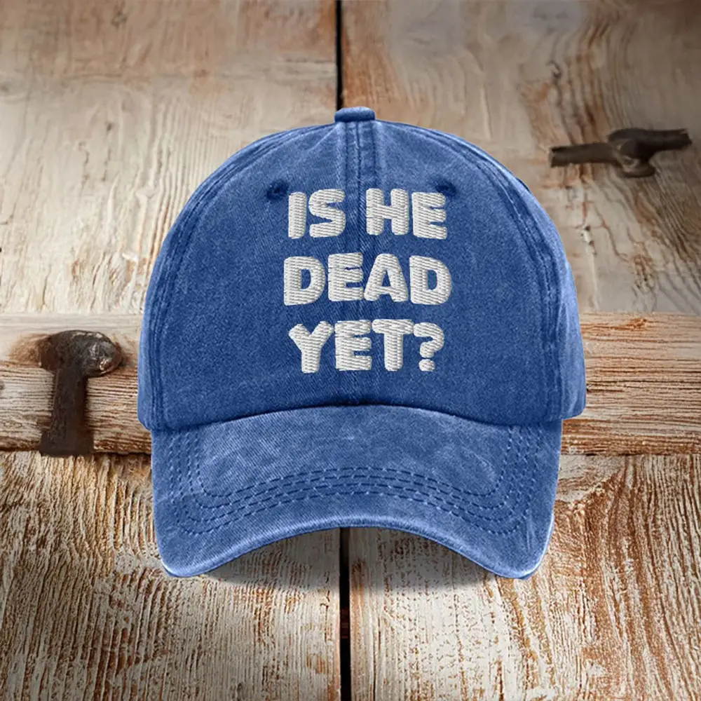 Is He Dead Yet Embroidered Hat FDT Anti Trump Hat Political Cap Gifts For Father